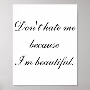 Dont Hate Me Because Im Beautiful  Poster