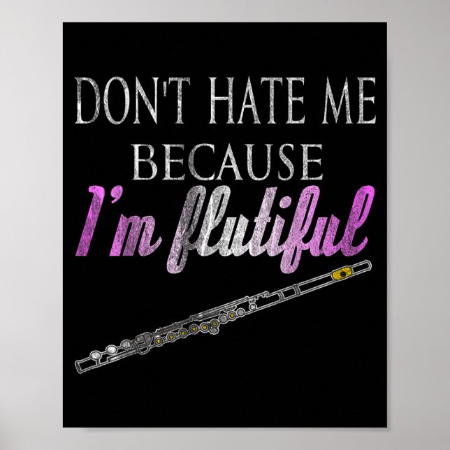 Don't Hate Me Because I'm Flutiful Flute  Poster (Front)