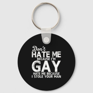 Don't Hate Me Because I'm Gay Hate Me Because Stol Key Ring