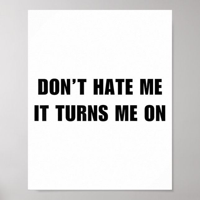 Don't Hate Me It Turns Me On - Funny Adult Humor K Poster (Front)