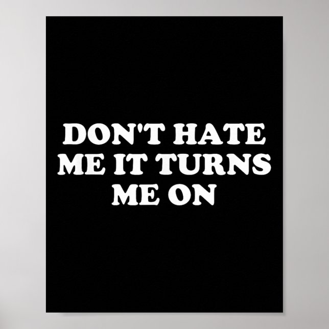 Don't Hate Me It Turns Me On  Poster (Front)