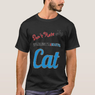 Don't Hate Me Just Because I'm A Beautiful Cat T-Shirt