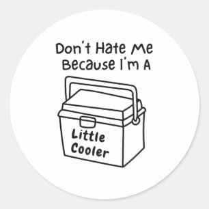 Don't Hate Me Just Because I'm A Little Cooler Classic Round Sticker