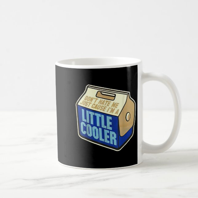 Don't Hate Me Just Because I'm A Little-cooler  Coffee Mug (Right)