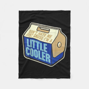 Don't Hate Me Just Because I'm A Little-cooler Fleece Blanket