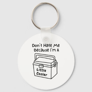 Don't Hate Me Just Because I'm A Little Cooler  Key Ring