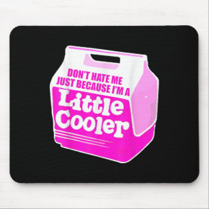 Don't Hate Me Just Because I'm A Little-cooler  Mouse Pad