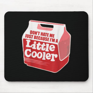 Don't Hate Me Just Because I'm A Little-cooler Mouse Pad