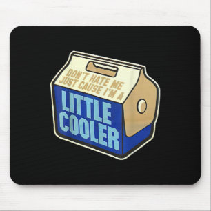 Don't Hate Me Just Because I'm A Little-cooler  Mouse Pad