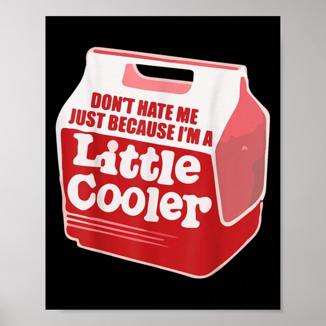 Don't Hate Me Just Because I'm A Little-cooler  Poster (Front)