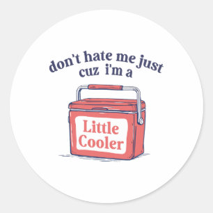 Dont Hate Me Just Because I'm A-little Cooler Summ Classic Round Sticker