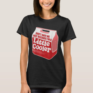 Don't Hate Me Just Because I'm A Little-cooler  T-Shirt