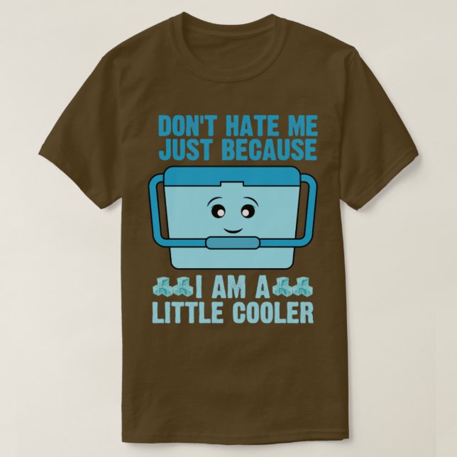 Dont hate me just because im little cooler T-Shirt (Design Front)