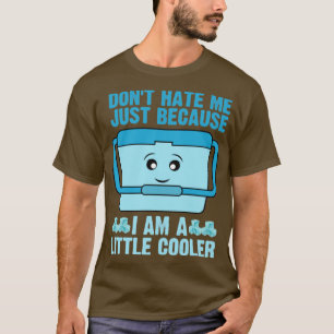 Dont hate me just because im little cooler T-Shirt
