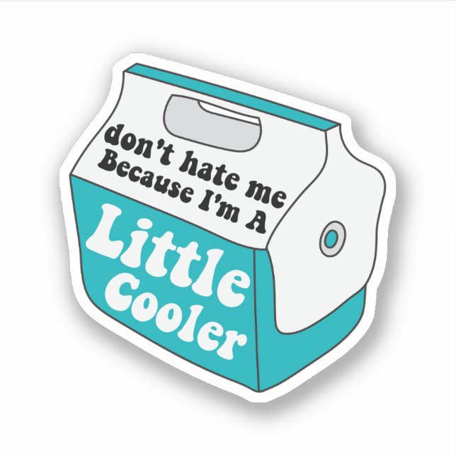 Don't Hate Me Just Cuz I'm A Little Cooler, Funny (Front)