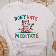 "Don't Hate Meditate" Funny Cat Lovers