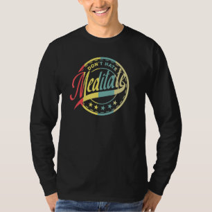 Dont Hate Meditate Meditation Buddhism Namaste T-Shirt