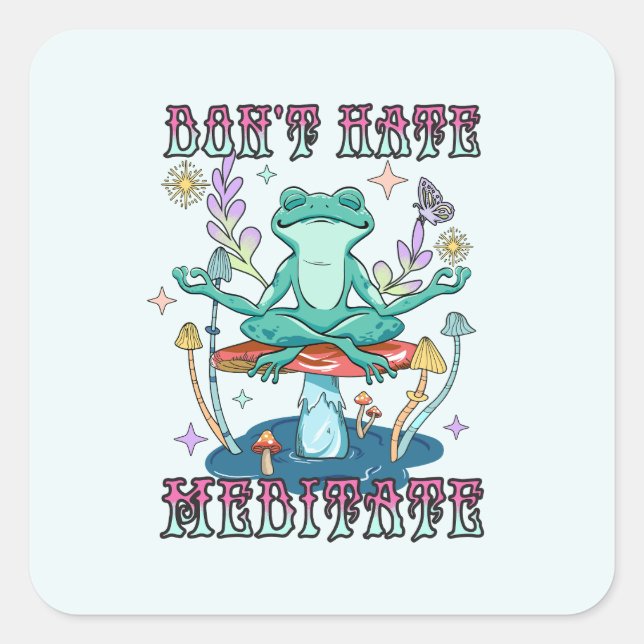 Don't Hate, Meditate Square Sticker (Front)