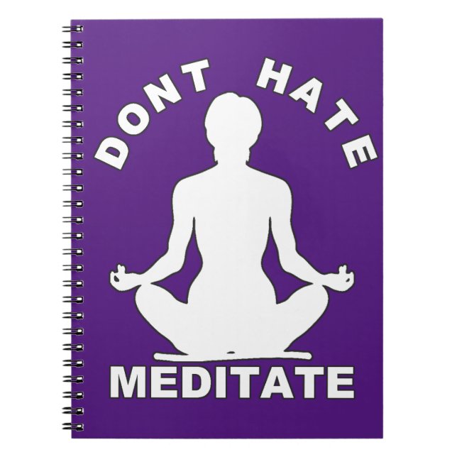 Don't Hate Meditate- White Spiral Notebook (Front)