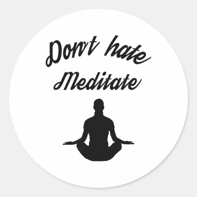 Don't Hate Meditate Yoga Meditation Flow State  Classic Round Sticker (Front)