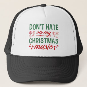 Don't Hate On My Christmas Music Trucker Hat