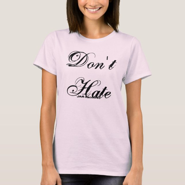 Don't Hate T-Shirt (Front)