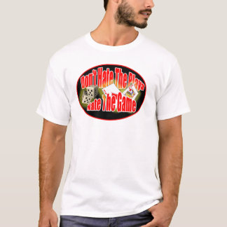DON'T-hate-the-playa T-Shirt