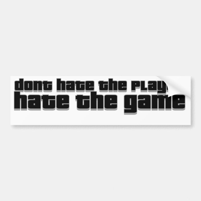 dont hate the player, hate the game bumper sticker (Front)