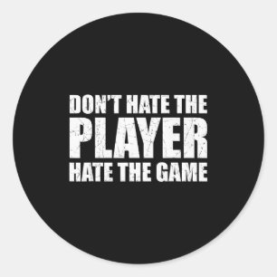 Don't Hate The Player Hate The Game. Play The Syst Classic Round Sticker