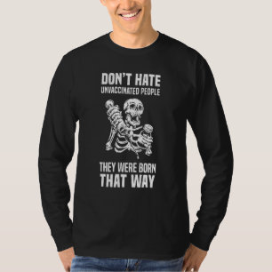 Don't Hate Unvaccinated People They Were Born That T-Shirt