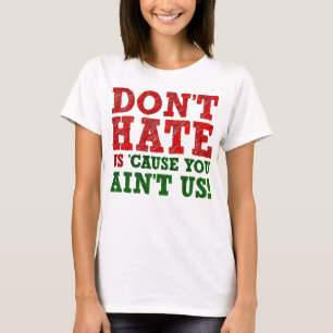 Don't Hate Us 'Cause You Ain't Us Funny T-Shirt