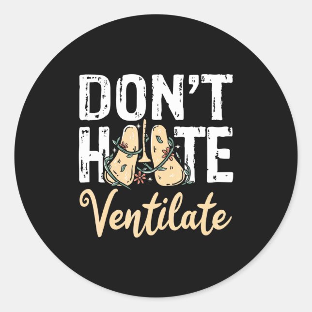 Dont Hate Ventilate Resratory Therast Pulmono _1  Classic Round Sticker (Front)