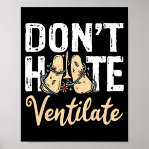 Dont Hate Ventilate Resratory Therast Pulmono _2 Poster