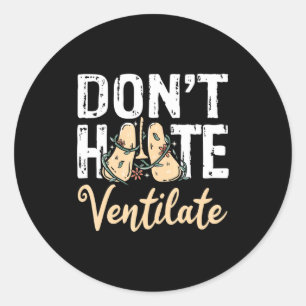 Dont Hate Ventilate Resratory Therast Pulmono  Classic Round Sticker
