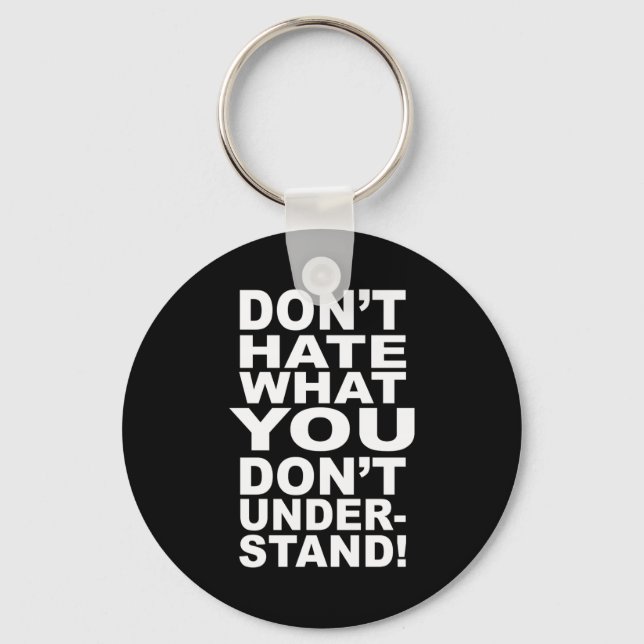 Dont Hate What You Dont Understand  Key Ring (Front)