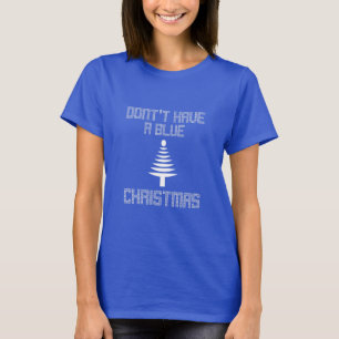 Dont have a blue christmas T-Shirt