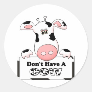 Don't Have a Cow Classic Round Sticker