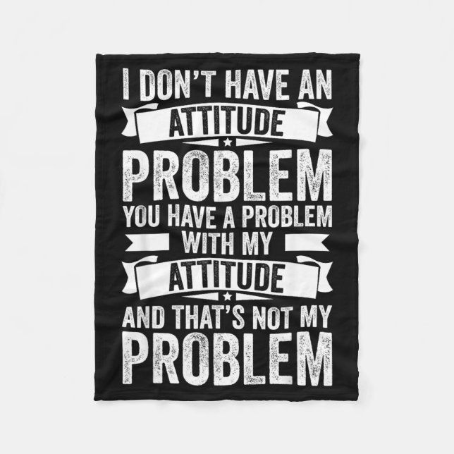 Dont Have An Attitude Problem Funny Sarcasm Men Fleece Blanket (Front)