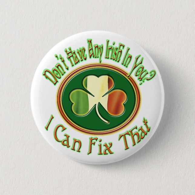 Don't have any Irish in you? 6 Cm Round Badge (Front)
