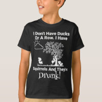 Don't Have Ducks Or Row. I Have Squirrels They're 