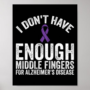 - Don't Have Middle Fingers For Alzheimerheimer Di Poster
