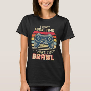 Don't Have Time I Have To Brawl Showdown Stars T-Shirt