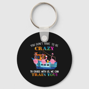 Don't have to be crazy to cruise with flamingo key ring