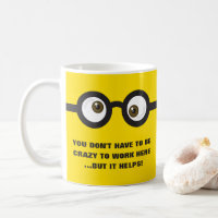 'Don't have to be crazy to work...' googly eyes