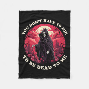 Dont Have To Die To Be Dead To Sarcastic Quote Fleece Blanket