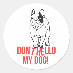 Don't Hello My Dog - French Bulldog Classic Round Sticker