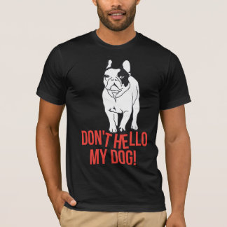 Don't Hello my Dog T-Shirt