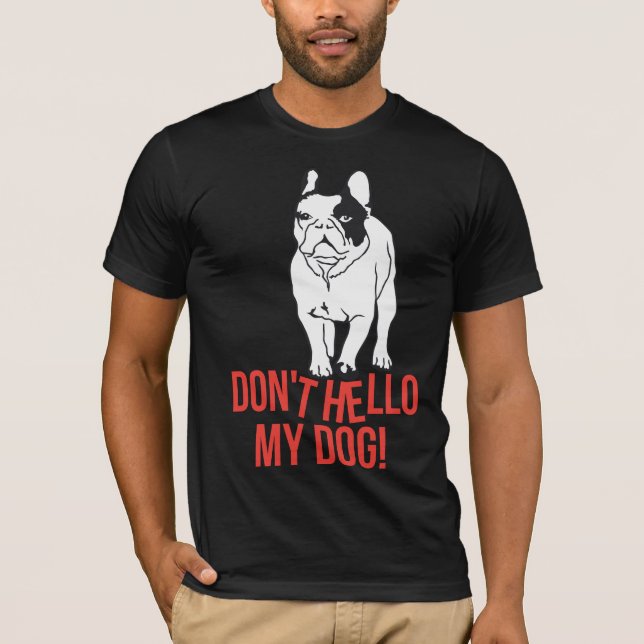 Don't Hello my Dog T-Shirt (Front)