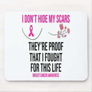 Don't Hide My Scars They Are The Proof Breast Canc Mouse Pad