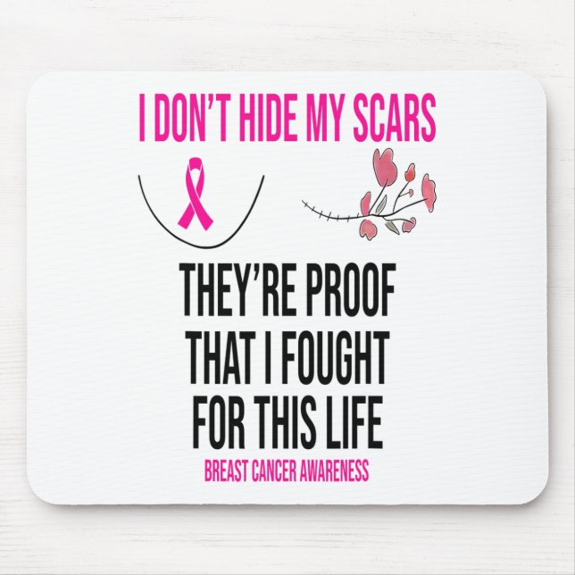 Don't Hide My Scars They Are The Proof Breast Canc Mouse Pad (Front)